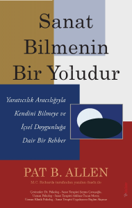 Sanat Bilmenin Bir Yoludur;Yaratıcılık Aracılığıyla Kendini Bilmeye ve İçsel Doygunluğa Dair Bir Rehber