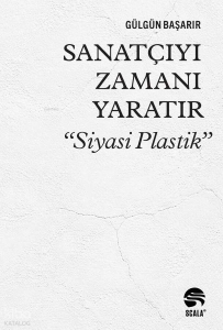 Sanatçıyı Zamanı Yaratır: “Siyasi Plastik”