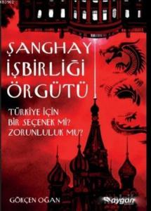Şanghay İşbirliği Örgütü; Türkiye İçin Bir Seçenek mi? Zorunluluk mu?