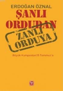 Şanlı Ordudan Zanlı Orduya; Büyük Kumpastan 15 Temmuz'a