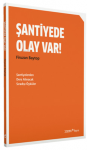 Şantiyede Olay Var!;Şantiyelerden Ders Alınacak Sıradışı Öyküler