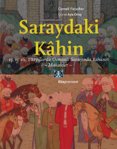 Saraydaki Kâhin;15.ve 16.Yüzyıllarda Osmanlı Sarayında Kehanet – Makaleler-
