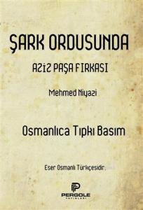 Şark Ordusunda Aziz Paşa Fırkası (Osmanlıca Tıpkı Basım)