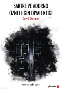Sartre ve Adorno Öznelliğin Diyalektiği