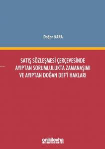 Satış Sözleşmesi Çerçevesinde Ayıptan Sorumlulukta Zamanaşımı ve Ayıptan Doğan Def'i Hakları