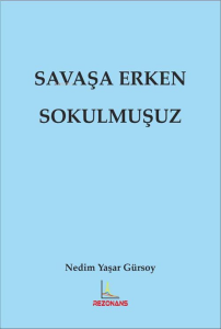 Savaşa Erken Sokulmuşuz