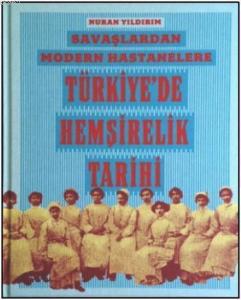 Savaşlardan Modern Hastanelere Türkiye'de Hemşirelik Tarihi