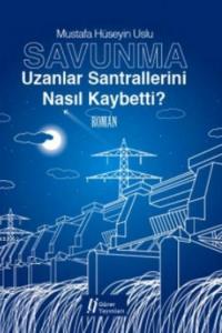 Savunma Uzanlar Santrallerini Nasıl Kaybetti ?
