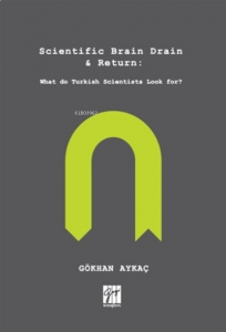 Scientific Brain Drain - Return;What do Turkish Scientists Look For?