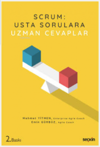 SCRUM: Usta Sorulara Uzman Cevaplar;Çeviklik, Scrum ve Bu Yoldaki Zor Sorular İçin Bir Başucu Kitabı