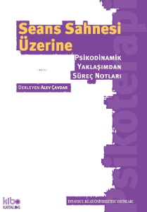 Seans Sahnesi Üzerine;Psikodinamik Yaklaşımdan Süreç Notları