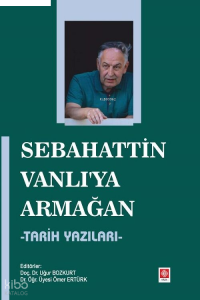 Sebahattin Vanlı'ya Armağan ;Tarih Yazıları