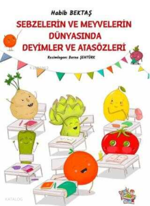 Sebzelerin ve Meyvelerin Dünyasında Deyimler ve Atasözleri