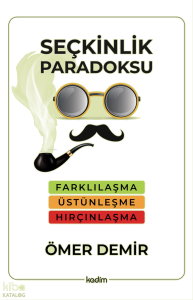 Seçkinlik Paradoksu ;Farklılaşma, Üstünleşme, Hırçınlaşma