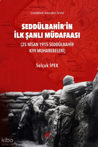 Seddülbahir’in İlk Şanlı Müdafaası;25 Nisan 1915 Seddülbahir Kıyı Muharebeleri