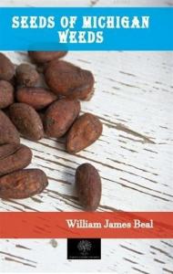 Seeds of Michigan Weeds; William James Beal