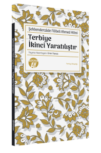 Şehbenderzâde Filibeli Ahmed Hilmi;Terbiye İkinci Yaratılıştır