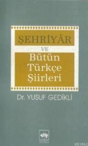 Şehriyâr ve Bütün Türkçe Şiirleri