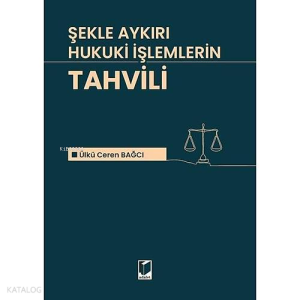Şekle Aykırı Hukuki İşlemlerin Tahvili
