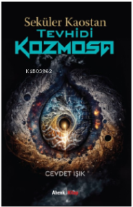 Seküler Kaostan Tevhidi Kozmosa