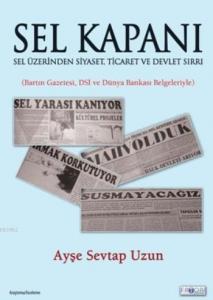 Sel Kapanı; Sel Üzerinden Siyaset,Ticaret Ve Devlet Sırrı