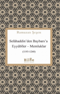 Selahaddin'den Baybars'a ;Eyyübiler– Memluklar (1193 - 1260)