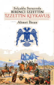 Selçuklu Sarayında Birinci İzzettin İzzettin Keykavus