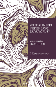 Selef Alimlere Neden Saygı Duyuyoruz?