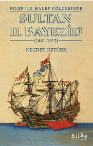 Selef ile Halef Gölgesinde ;Sultan II. Bayezid (1481-1512)