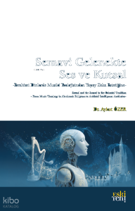Semavi Gelenekte Ses ve Kutsal;İbrahimi Dinlerde Musiki Teolojisinden Yapay Zeka Estetiğine