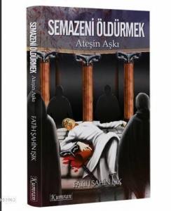 Semazeni Öldürmek Ateşin Aşkı