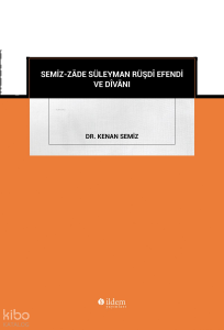 Semiz-Zâde Süleyman Rüşdî Efendi ve Dîvânı