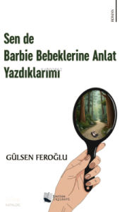 Sen de Barbie Bebeklerine Anlat Yazdıklarımı