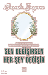 Sen Değişirsen Her Şey Değişir