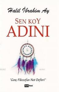 Sen Koy Adını; Genç Filozofun Not Defteri