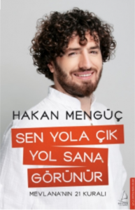 Sen Yola Çık Yol Sana Görünür;Mevlana’nın 21 Kuralı
