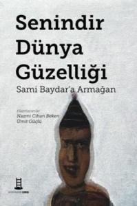 Senindir Dünya Güzelliği; Sami Baydar'a Armağan