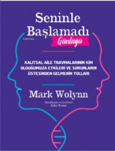 Seninle Başlamadı Günlüğü;Kalıtsal Aile Travmalarının Kim Olduğumuza Etkileri ve Sorunların Üstesinden Gelmenin Yolları