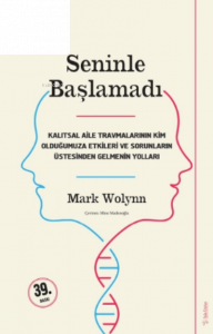 Seninle Başlamadı;Kalıtsal Aile Travmalarının Kim Olduğumuza Etkileri Ve Sorunların Üstesinden Gelebilmenin Yolları