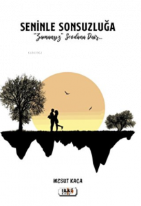 Seninle Sonsuzluğa Zamansız Sevdalara Dair...