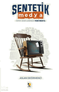 Sentetik Medya ;Yapay Zekâ Çağında Yeni Medya
