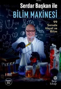 Serdar Başkan ile Bilim Makinesi; 99 Soruda Hayat ve Bilim