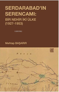 Serdarabad'ın Serencamı: Bir Nehir İki Ülke 1927-1953