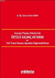 Sermaye Piyasası Hukukunda Örtülü Kazanç Aktarımı ve Türk Ticaret Kanunu Açısından Değerlendirilmesi