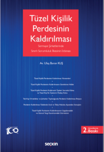 Sermaye Şirketlerinde Sınırlı Sorumluluk İlkesinin İstisnası Olarak Tüzel Kişilik Perdesinin Kaldırılması