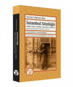 Sermet Muhtar Alus  İstanbul Sözlüğü ;-Olaylar, Kişiler, Meslekler, Yiyecekler ve Mekânlar -