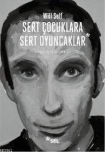 Sert Çocuklara Sert Oyuncaklar; Seçme Öyküler
