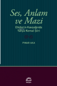 Ses, Anlam ve Mazi;Etkilerin Kavşağında Yahya Kemal Şiiri