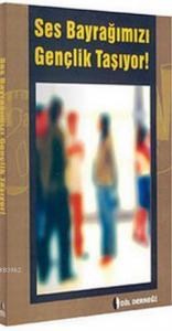 Ses Bayrağımızı Gençlik Taşıyor!