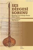Ses Dizgesi Sorunu; Kuramsal Türk Müziği Üstüne Aykırı Tezler